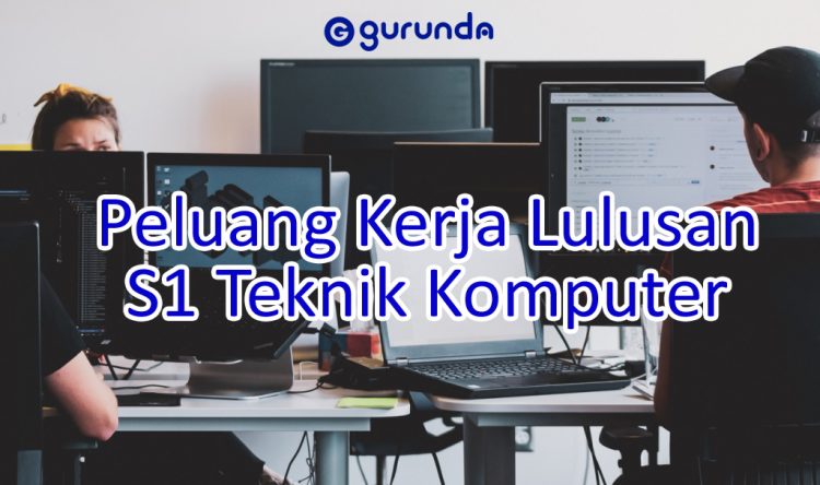 Peluang Kerja Lulusan S1 Teknik Komputer